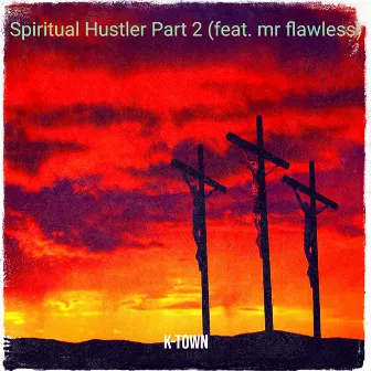 Spiritual Hustler Part 2 by k-town