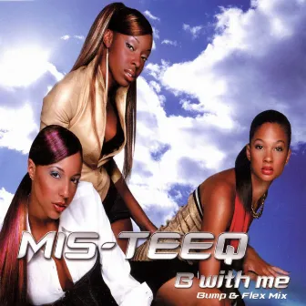 B With Me (Bump & Flex Mix Radio Edit) by Mis-Teeq