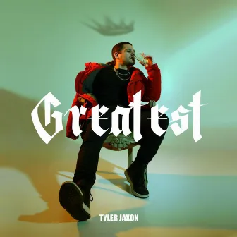 Greatest by Tyler Jaxon