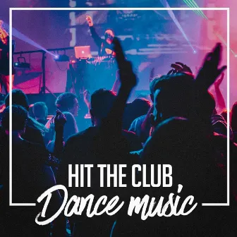 Hit the Club Dance Music by Ultimate Dance Hits