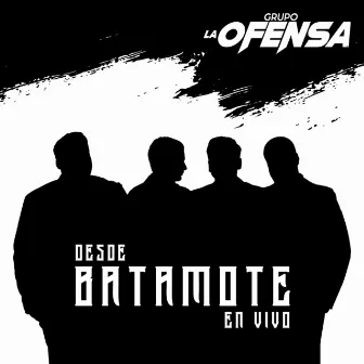 Desde Batamote (En Vivo) by Grupo La Ofensa