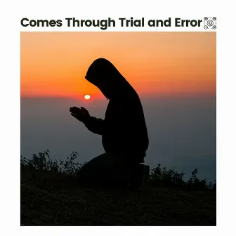 Comes Through Trial and Error by Easy Ambient Mind Body Soul Healing Meditation Music