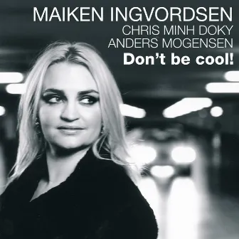 Don't Be Cool by Maiken Ingvordsen