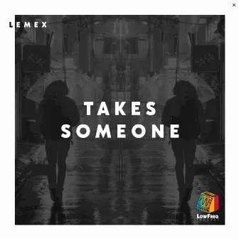 Takes Someone by Lemex