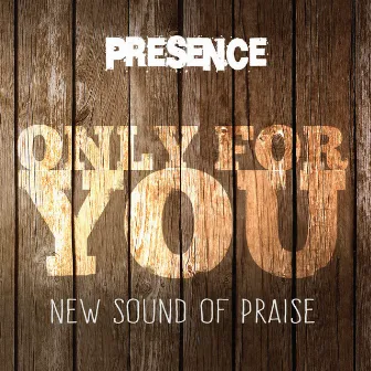 Only for You (New Sound of Praise) by Presence