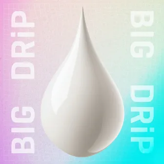 Big Drip by Ollie Bravo