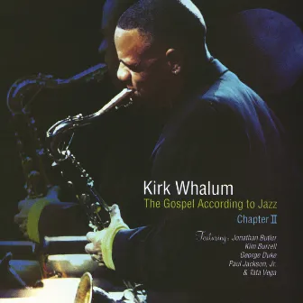 The Gospel According To Jazz, Chapter II (Live At West Angeles Cathedral, Los Angeles, CA / 2002) by Kirk Whalum