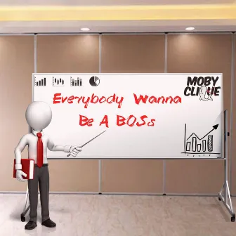 Everybody Wanna Be a Boss by Moby Clique