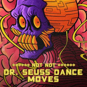 Dr. Seuss Dance Moves by Not Not