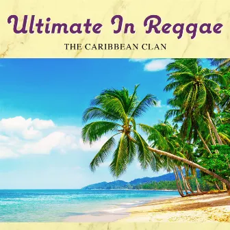 Ultimate in Reggae by The Caribbean Clan