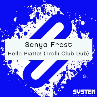 Hello Piatto! (Trolli Club Dub) by Senya Frost