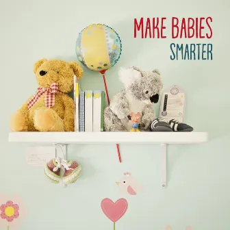 Make Babies Smarter – Classical Music for Children, Stimulate Brain Development, Improve Concentration by Baby Brilliant Music Universe