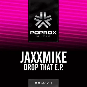 Drop That E.P. by JAXXMiKE