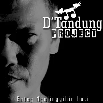 Enteg Ngelinggihin Hati by D'Tandung PROJECT