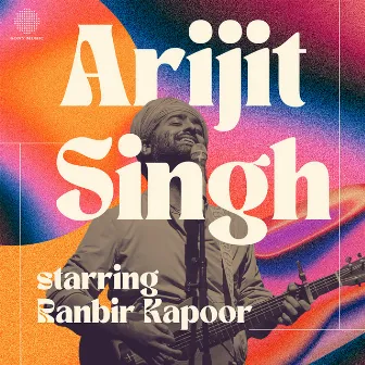 Best of Arijit Singh - Starring Ranbir Kapoor by Arijit Singh