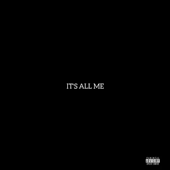 IT'S ALL ME by Unknown Artist