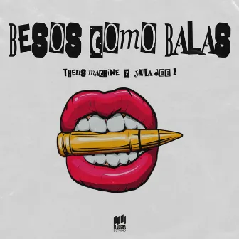 Besos Como Balas by Theus Machine