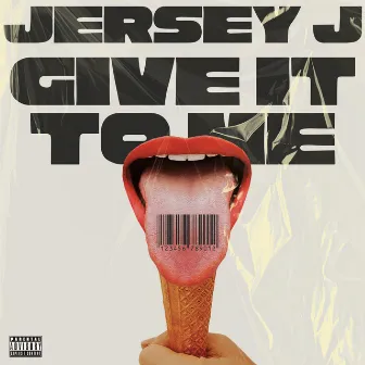 Give It to Me by Jersey J