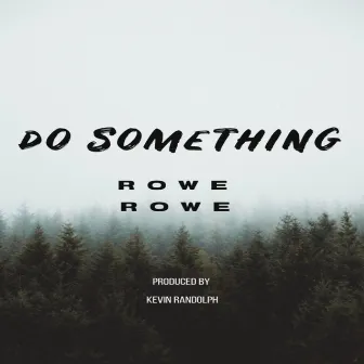 Do Something by Rowe Rowe