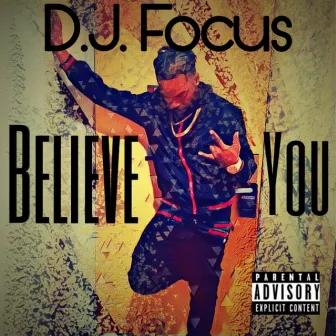 Believe You by D.J. Focus