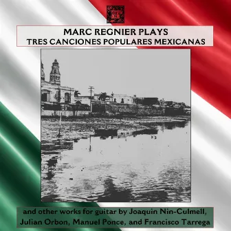 Marc Regnier Plays Tres Canciones Populares Mexicanas by Marc Regnier