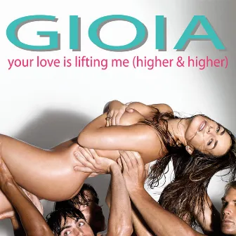 Your Love Is Lifting Me (Higher & Higher) by Gioia