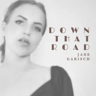 Down That Road by Jade Garisch