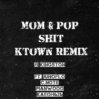 Mom & Pop Shit (KTOWN Remix) by JB Kingston