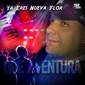 Ya Eres Nueva Flor by Que Aventura