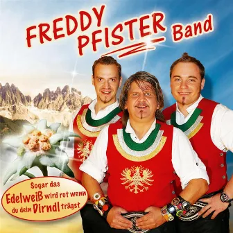 Sogar das Edelweiß wird rot, wenn du dein Dirndl trägst by Freddy Pfister Band