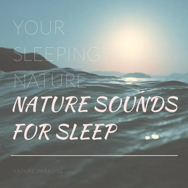 Your Sleeping Nature (Nature Sounds For Sleep)