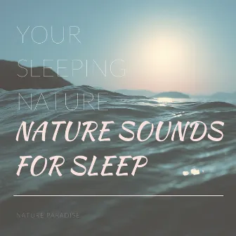 Your Sleeping Nature (Nature Sounds For Sleep) by Call Of Nature