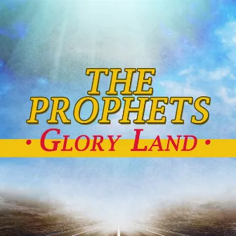 Glory Land by The Prophets