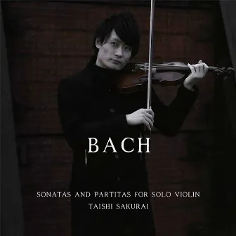 J.S. Bach: Violin Sonatas & Partitas by 桜井大士