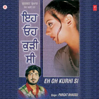 Eh Oh Kurhi Si by Pargat Bhagu