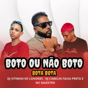 Boto Ou Não Boto x Bota Bota by DJ Vitinho de Londres