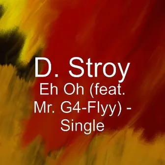 Eh Oh (feat. Mr. G4-Flyy) - Single by D.Stroy