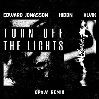 Turn Off The Lights (OPAVA Remix) by Edward Jonasson