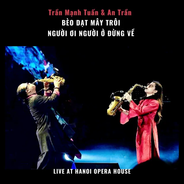 Bèo Dạt Mây Trôi, Người Ơi Người Ở Đừng Về (Live At Hanoi Opera House)