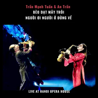 Bèo Dạt Mây Trôi, Người Ơi Người Ở Đừng Về (Live At Hanoi Opera House) by Trần Mạnh Tuấn