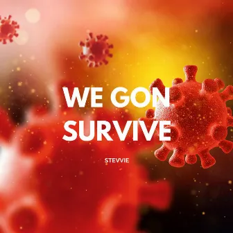 WE GON SURVIVE by stevvie