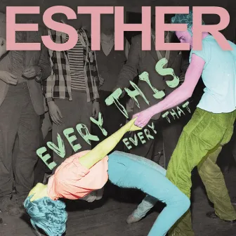 Every this/Every that by Esther