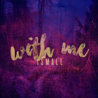 With Me by Ismall