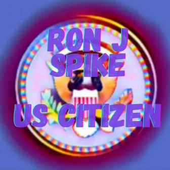 U.S. Citizen by Ron J Spike