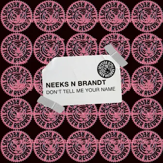 Don't Tell Me Your Name by NEEKS N BRANDT