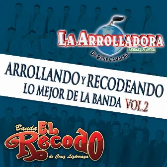 Arrollando Y Recodeando (Lo Mejor De La Banda / Vol.2) by La Arrolladora Banda El Limón De Rene Camacho