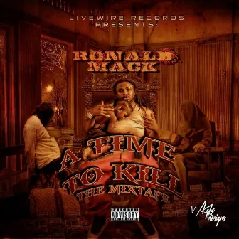 Bankmoney Ent. & Livewire Records Presents a Time to Kill by Ronald Mack