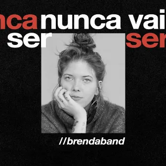 Nunca Vai Ser by Brenda Band