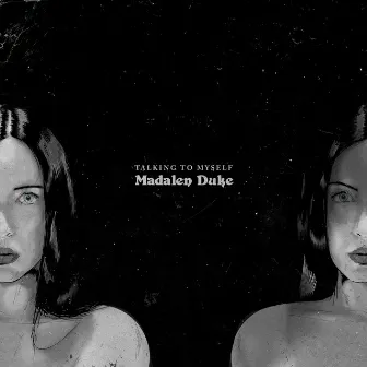 Talking to Myself by Madalen Duke