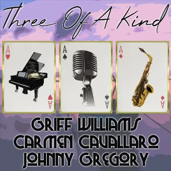 Three of a Kind: Griff Williams, Carmen Cavallaro, Johnny Gregory by Johnny Gregory & His Orchestra